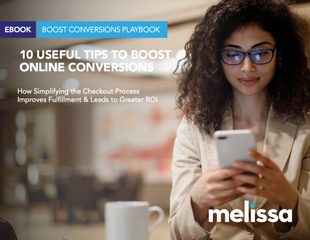 Melissa eBook 10 Useful Tips to Boost Online Conversions. Download Free eBook Now Melissa eBook 10 Useful Tips to Boost Online Conversions. Download Free eBook Now
